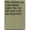 Kilio ukimwi na maendeleo vijijini the cry aid and rural development by L. Witteveen