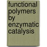 Functional polymers by enzymatic catalysis by Y. Xiao