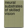 Neural substrates of skilled vision door Marin Been