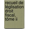 Recueil De Léglisation Droit Fiscal, Tôme Ii door Bruno Peeters