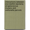 Interactions between oral biofilm bacteria; Streptococcus mutans and Veillonella parvula door D. Kara