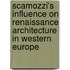 Scamozzi's influence on renaissance architecture in Western Europe