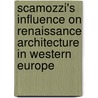 Scamozzi's influence on renaissance architecture in Western Europe door V. Scamozzi