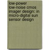 Low-power low-noise cmos imager design: in micro-digital sun sensor design door N. Xie