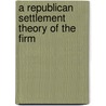 A Republican Settlement Theory of the Firm door M.H. Hensmans