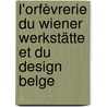 L'orfèvrerie du Wiener Werkstätte et du design Belge door Ko Goubert