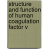 Structure and function of human coagulation factor V door K. Segers