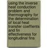 Using the Inverse Heat Conduction Problem and Thermography for the Determination of Local Heat Transfer Coeffients and Fin Effectiveness for Longitudinal Fins door Arnout Willockx