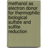 Methanol as electron donor for thermophilic biological sulfate and sulfite reduction by J. Weijma