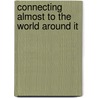Connecting Almost To The World Around It by J.J. Ward