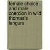 Female choice and male coercion in wild Thomas's langurs by Rosita Steenbeek