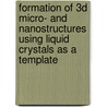 Formation of 3D micro- and nanostructures using liquid crystals as a template by B. Serrano Ramon