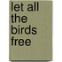 Let all the birds free