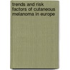 Trends and risk factors of cutaneous melanoma in Europe door E. de Vries