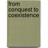 From Conquest to Coexistence by K. van Bekkum