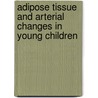 Adipose tissue and arterial changes in young children door Annemieke Evelein