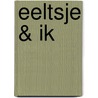 Eeltsje & ik by Bennie Huisman