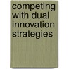 Competing with dual innovation strategies door M.A. Zegveld
