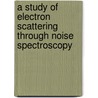 A study of electron scattering through noise spectroscopy door Manohar Kumar
