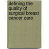 Defining the quality of surgical breast cancer care door Margriet van der Heiden -van der Loo