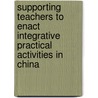 Supporting teachers to enact integrative practical activities in China door Q. Zhang