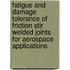 Fatigue and Damage Tolerance of Friction Stir Welded Joints for Aerospace Applications