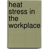 Heat stress in the workplace by C.A. Bouwman
