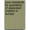 Core standards for guardians of separated children in Europe door Martine Goeman