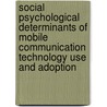 Social psychological determinants of mobile communication technology use and adoption by O. Peters