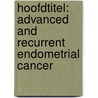 Hoofdtitel: Advanced and Recurrent Endometrial Cancer door F.H. van Wijk