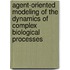Agent-oriented modeling of the dynamics of complex biological processes