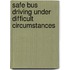 Safe bus driving under difficult circumstances