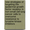 New strategies of targeting the epidermal growth factor receptor in non-small cell lung cancer cells to overcome resistance to tyrosine kinase inhibitors door Gang Chen