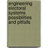 Engineering Electoral Systems Possibilities and Pitfalls