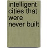Intelligent cities that were never built door Marc Verhagen