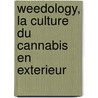 Weedology, La culture du cannabis en exterieur by Adams Philip