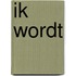 ik wordt