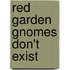 Red garden gnomes don't exist