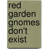 Red garden gnomes don't exist door J.L.G. Dietz