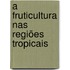 A fruticultura nas regiões tropicais