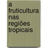 A fruticultura nas regiões tropicais door E. Verheij