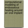 Computational Modeling of Endosseous Healing around an Oral Implant by Nadya Amor
