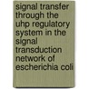 Signal transfer through the Uhp regulatory system in the signal transduction network of Escherichia coli door D.T. Verhamme