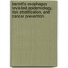 Barrett's esophagus revisited.Epidemiology, Risk stratification, and Cancer Prevention door P.J.F. de Jonge