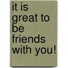It is great to be friends with you! door Marianne Busser