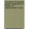 Innovation of prenatal genetic diagnostics in relation to improvement of care door A.J.A. Kooper