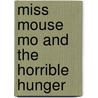 Miss mouse Mo and the horrible hunger by J. Bootsma