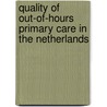 Quality of out-of-hours primary care in the Netherlands by P.H.J. Giesen