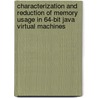 Characterization and reduction of memory usage in 64-bit java virtual machines door K. Venstermans