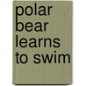 Polar Bear learns to swim door R. Schrever